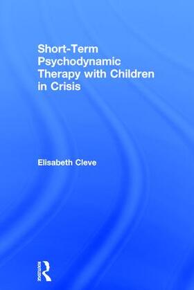 Cleve |  Short-term Psychodynamic Therapy with Children in Crisis | Buch |  Sack Fachmedien