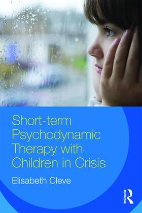 Cleve |  Short-term Psychodynamic Therapy with Children in Crisis | Buch |  Sack Fachmedien