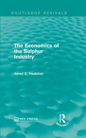 Hazleton |  The Economics of the Sulphur Industry | Buch |  Sack Fachmedien