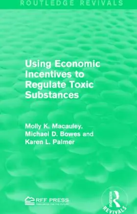 Macauley / Bowes / Palmer |  Using Economic Incentives to Regulate Toxic Substances | Buch |  Sack Fachmedien