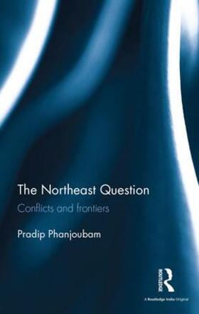 Phanjoubam |  The Northeast Question | Buch |  Sack Fachmedien