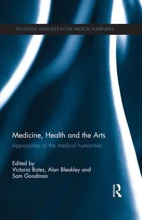 Bates / Bleakley / Goodman |  Medicine, Health and the Arts | Buch |  Sack Fachmedien