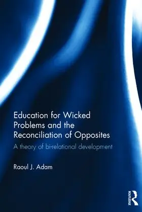 Adam |  Education for Wicked Problems and the Reconciliation of Opposites | Buch |  Sack Fachmedien