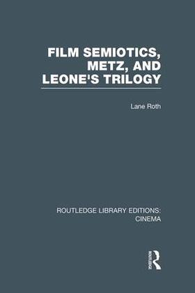 Roth |  Film Semiotics, Metz, and Leone's Trilogy | Buch |  Sack Fachmedien