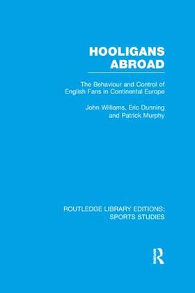 Williams / Dunning / Murphy |  Hooligans Abroad (RLE Sports Studies) | Buch |  Sack Fachmedien