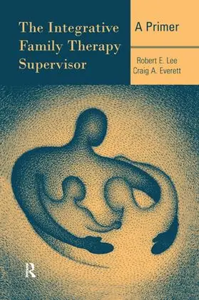 Lee / Everett |  The Integrative Family Therapy Supervisor | Buch |  Sack Fachmedien