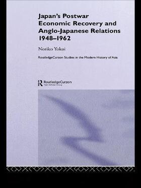 Yokoi |  Japan's Postwar Economic Recovery and Anglo-Japanese Relations, 1948-1962 | Buch |  Sack Fachmedien