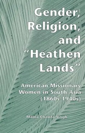 Singh |  Gender, Religion, and the Heathen Lands | Buch |  Sack Fachmedien