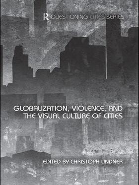 Lindner |  Globalization, Violence and the Visual Culture of Cities | Buch |  Sack Fachmedien