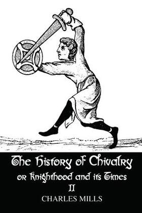 Mills |  The History of Chivalry or Knighthood and Its Times | Buch |  Sack Fachmedien