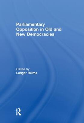 Helms |  Parliamentary Opposition in Old and New Democracies | Buch |  Sack Fachmedien