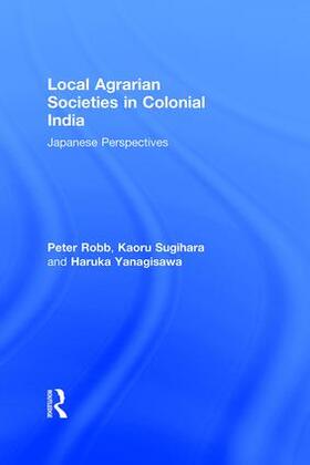 Robb / Sugihara / Yanagisawa |  Local Agrarian Societies in Colonial India | Buch |  Sack Fachmedien