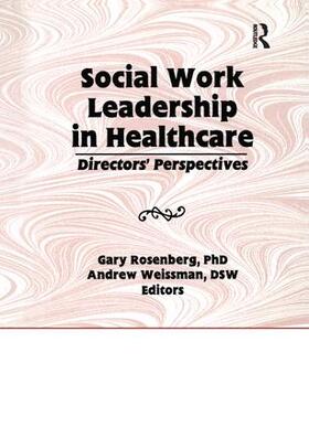 Rosenberg / Weissman |  Social Work Leadership in Healthcare | Buch |  Sack Fachmedien