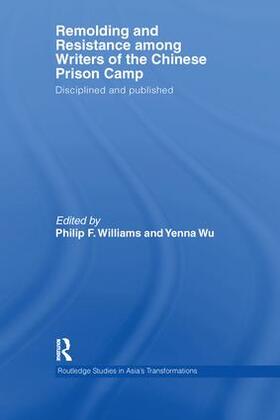 Williams / Wu |  Remolding and Resistance Among Writers of the Chinese Prison Camp | Buch |  Sack Fachmedien