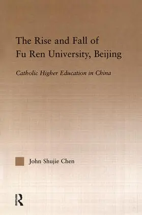 Chen |  The Rise and Fall of Fu Ren University, Beijing | Buch |  Sack Fachmedien