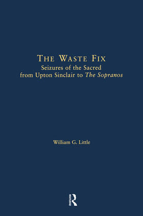 Little |  The Waste Fix; Seizures of the Sacred from Upton Sinclair to the Sopranos | Buch |  Sack Fachmedien