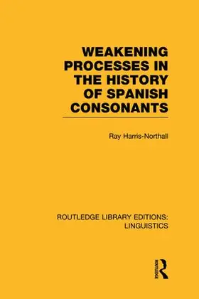 Harris-Northall |  Weakening Processes in the History of Spanish Consonants (RLE Linguistics E | Buch |  Sack Fachmedien