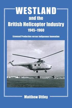 Uttley |  Westland and the British Helicopter Industry, 1945-1960 | Buch |  Sack Fachmedien