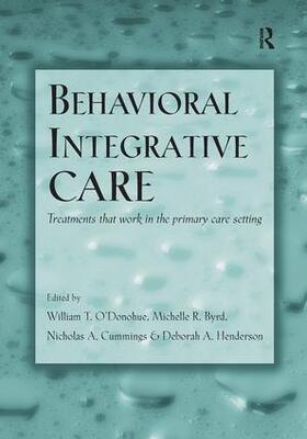 O'Donohue / Byrd / Cummings |  Behavioral Integrative Care | Buch |  Sack Fachmedien
