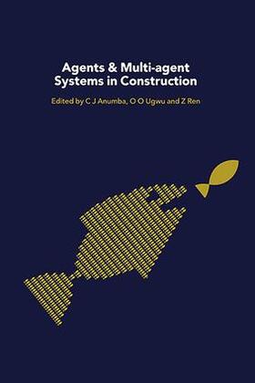 Anumba / Ren / Ugwu |  Agents and Multi-Agent Systems in Construction | Buch |  Sack Fachmedien