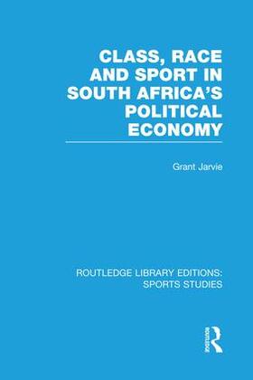 Jarvie |  Class, Race and Sport in South Africa's Political Economy | Buch |  Sack Fachmedien
