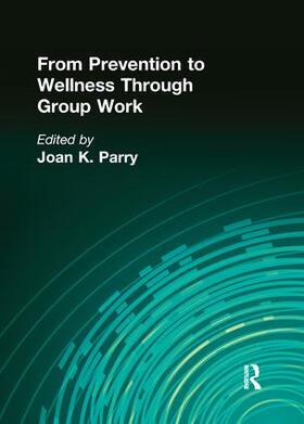 Parry |  From Prevention to Wellness Through Group Work | Buch |  Sack Fachmedien
