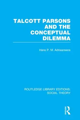 Adriaansens |  Talcott Parsons and the Conceptual Dilemma | Buch |  Sack Fachmedien