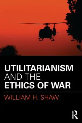 Shaw |  Utilitarianism and the Ethics of War | Buch |  Sack Fachmedien