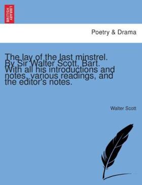 Scott |  The lay of the last minstrel. By Sir Walter Scott, Bart. With all his introductions and notes, various readings, and the editor's notes. | Buch |  Sack Fachmedien