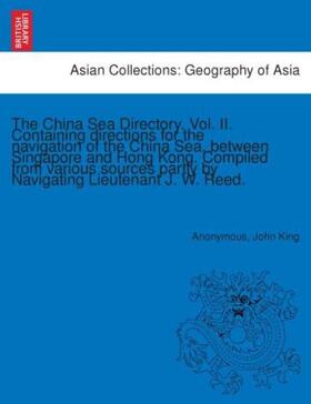 King |  The China Sea Directory. Vol. II. Containing directions for the navigation of the China Sea, between Singapore and Hong Kong. Compiled from various sources partly by Navigating Lieutenant J. W. Reed. | Buch |  Sack Fachmedien