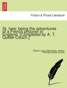 Stevenson / Quiller-Couch |  St. Ives: being the adventures of a French prisoner in England. [Completed by A. T. Quiller-Couch.] | Buch |  Sack Fachmedien