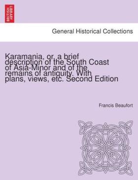 Beaufort |  Karamania, or, a brief description of the South Coast of Asia-Minor and of the remains of antiquity. With plans, views, etc. Second Edition | Buch |  Sack Fachmedien