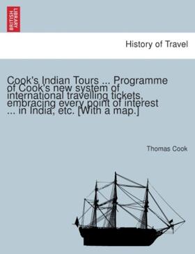 Cook |  Cook's Indian Tours ... Programme of Cook's new system of international travelling tickets, embracing every point of interest ... in India, etc. [With a map.] | Buch |  Sack Fachmedien
