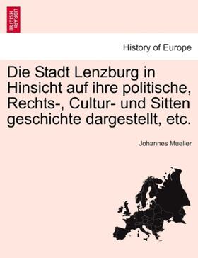 Mueller |  Die Stadt Lenzburg in Hinsicht auf ihre politische, Rechts-, Cultur- und Sitten geschichte dargestellt, etc. | Buch |  Sack Fachmedien