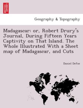 Defoe |  Madagascar: or, Robert Drury's Journal, during fifteen years captivity on that island. The whole illustrated with a sheet map of Madagascar, and cuts. | Buch |  Sack Fachmedien