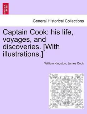 Kingston / Cook |  Captain Cook: his life, voyages, and discoveries. [With illustrations.] | Buch |  Sack Fachmedien