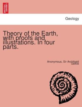 Geikie |  Theory of the Earth, with proofs and illustrations. In four parts. | Buch |  Sack Fachmedien