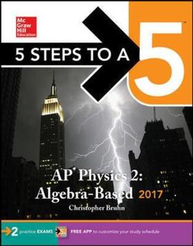 Bruhn | 5 Steps to a 5: AP Physics 2: Algebra-Based 2017 | Buch | 978-1-259-58795-5 | sack.de