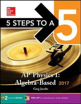 Jacobs |  5 Steps to a 5: AP Physics 1: Algebra-Based 2017 | Buch |  Sack Fachmedien