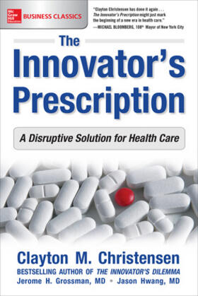 Christensen / Hwang / Grossman |  The Innovator's Prescription: A Disruptive Solution for Health Care | Buch |  Sack Fachmedien