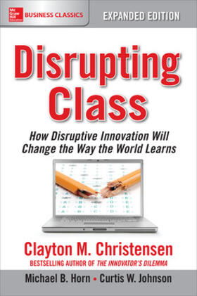 Christensen / Johnson / Horn |  Disrupting Class, Expanded Edition: How Disruptive Innovation Will Change the Way the World Learns | Buch |  Sack Fachmedien