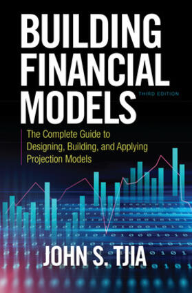 Tjia |  Building Financial Models, Third Edition: The Complete Guide to Designing, Building, and Applying Projection Models | Buch |  Sack Fachmedien