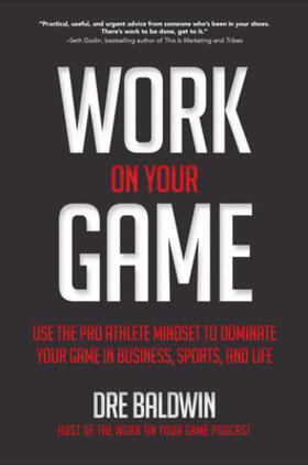 Baldwin |  Work on Your Game: Use the Pro Athlete Mindset to Dominate Your Game in Business, Sports, and Life | Buch |  Sack Fachmedien