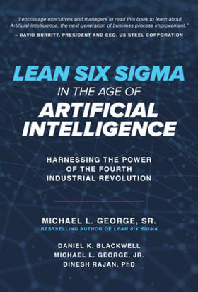 Blackwell / George / Rajan |  Lean Six SIGMA in the Age of Artificial Intelligence: Harnessing the Power of the Fourth Industrial Revolution | Buch |  Sack Fachmedien