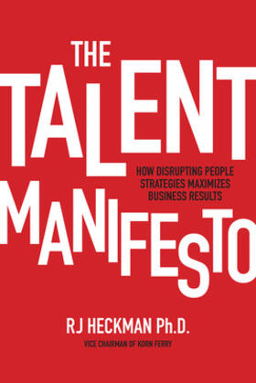 Heckman |  The Talent Manifesto: How Disrupting People Strategies Maximizes Business Results | Buch |  Sack Fachmedien