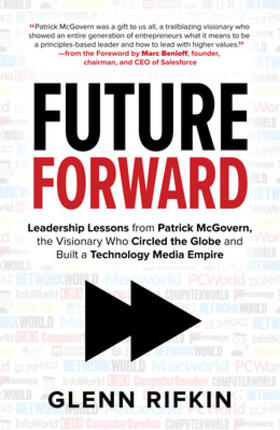 Rifkin |  Future Forward: Leadership Lessons from Patrick McGovern, the Visionary Who Circled the Globe and Built a Technology Media Empire | Buch |  Sack Fachmedien