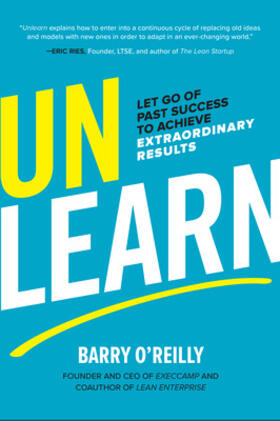 Reilly |  Unlearn: Let Go of Past Success to Achieve Extraordinary Results | Buch |  Sack Fachmedien