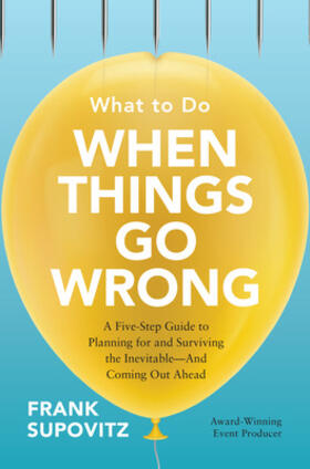 Supovitz |  What to Do When Things Go Wrong: A Five-Step Guide to Planning for and Surviving the Inevitable--And Coming Out Ahead | Buch |  Sack Fachmedien