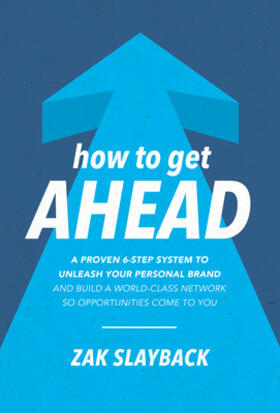 Slayback |  How to Get Ahead: A Proven 6-Step System to Unleash Your Personal Brand and Build a World-Class Network So Opportunities Come to You | Buch |  Sack Fachmedien