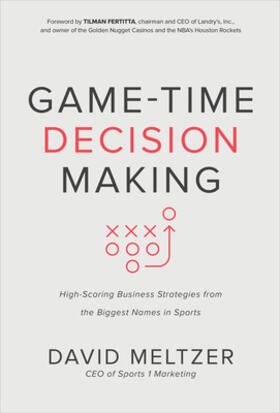 Meltzer / Fertitta |  Game-Time Decision Making: High-Scoring Business Strategies from the Biggest Names in Sports | Buch |  Sack Fachmedien